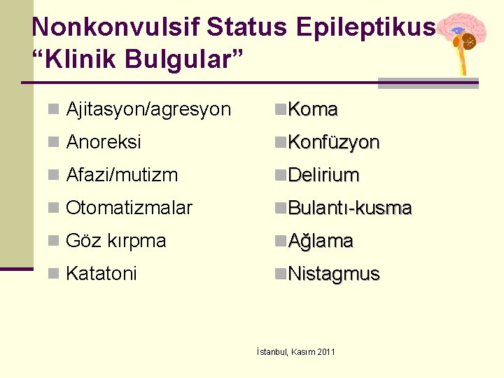 Nonkonvulsif Status Epileptikus “Klinik Bulgular” n Ajitasyon/agresyon n. Koma n Anoreksi n. Konfüzyon n