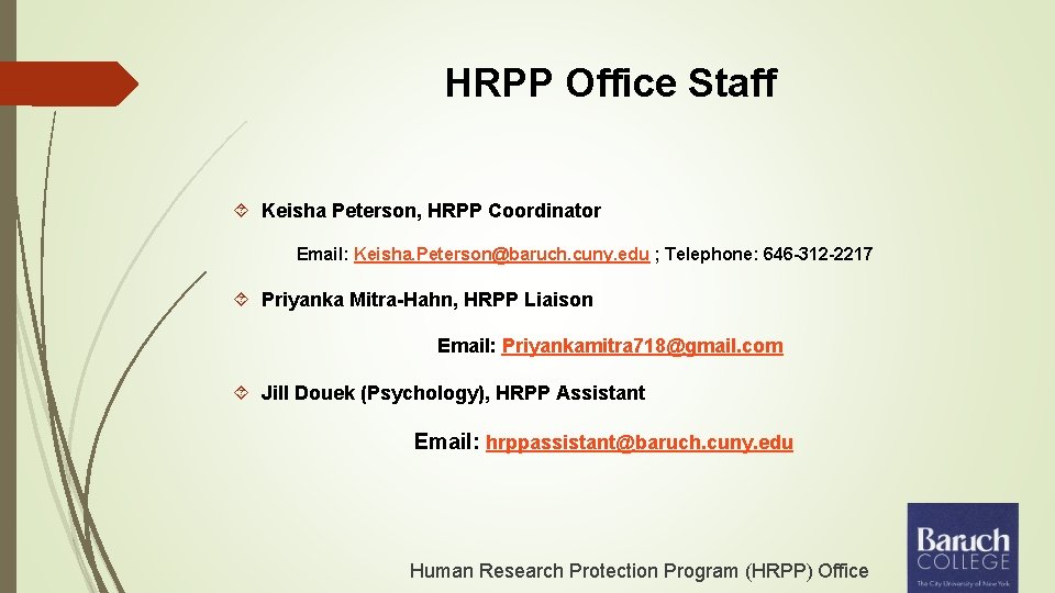 HRPP Office Staff Keisha Peterson, HRPP Coordinator Email: Keisha. Peterson@baruch. cuny. edu ; Telephone: