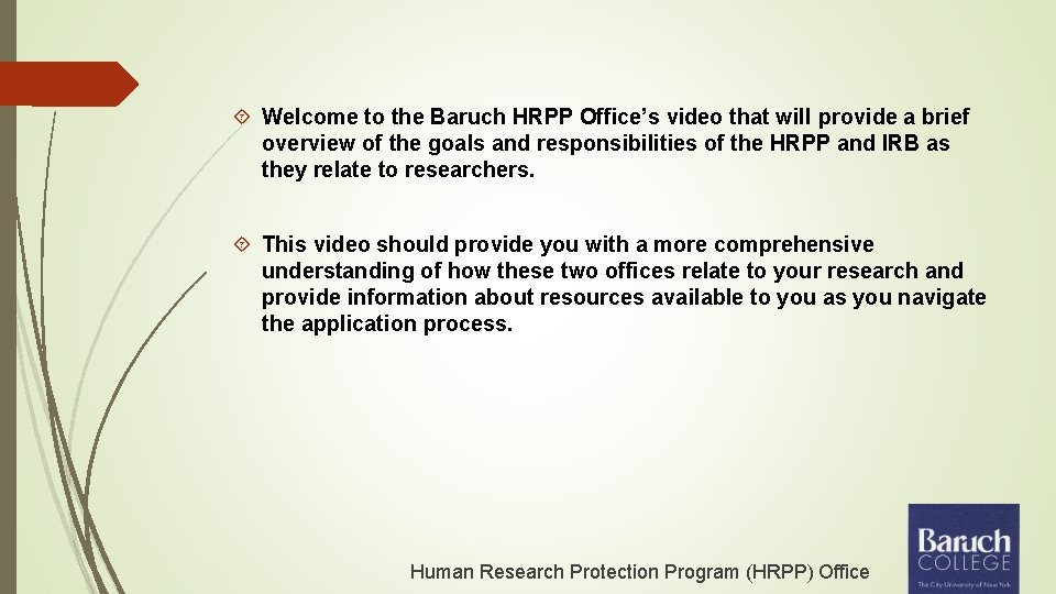  Welcome to the Baruch HRPP Office’s video that will provide a brief overview