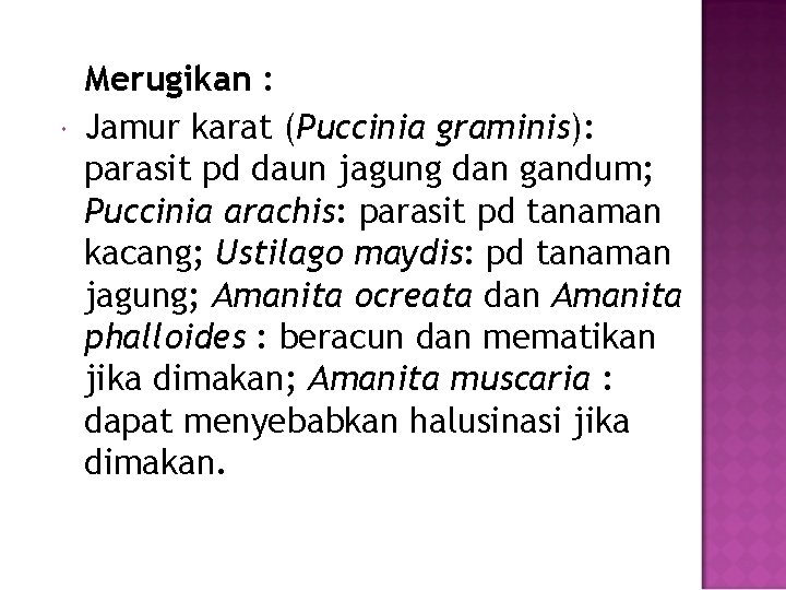  Merugikan : Jamur karat (Puccinia graminis): parasit pd daun jagung dan gandum; Puccinia