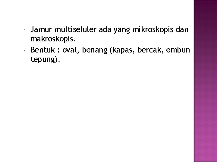  Jamur multiseluler ada yang mikroskopis dan makroskopis. Bentuk : oval, benang (kapas, bercak,