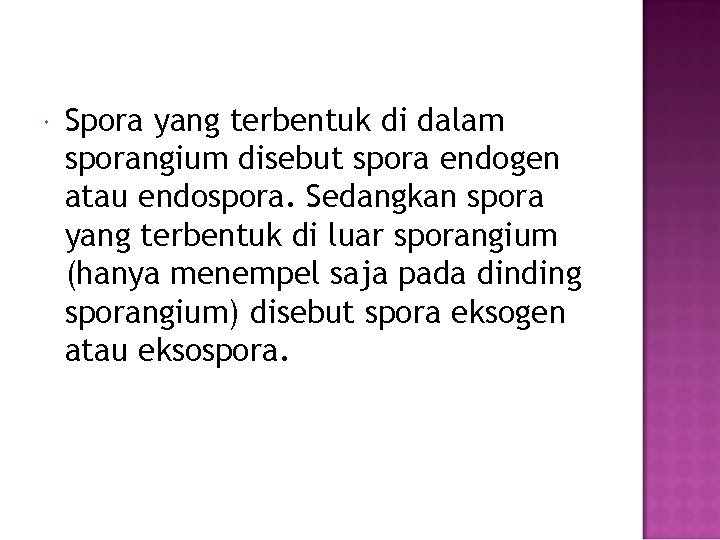  Spora yang terbentuk di dalam sporangium disebut spora endogen atau endospora. Sedangkan spora