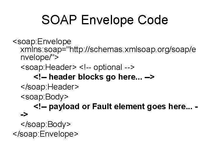 SOAP Envelope Code <soap: Envelope xmlns: soap="http: //schemas. xmlsoap. org/soap/e nvelope/"> <soap: Header> <!--