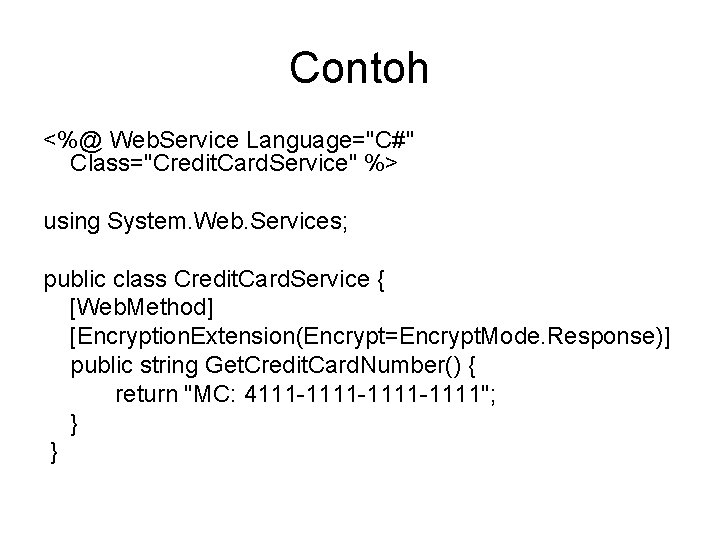 Contoh <%@ Web. Service Language="C#" Class="Credit. Card. Service" %> using System. Web. Services; public