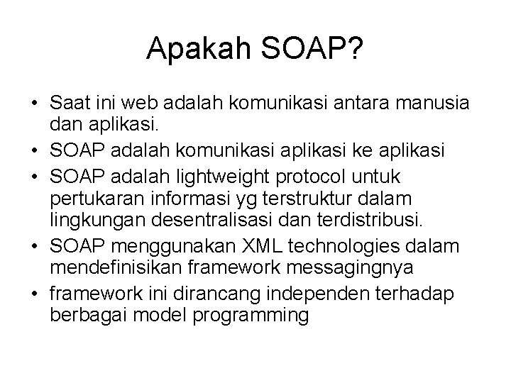 Apakah SOAP? • Saat ini web adalah komunikasi antara manusia dan aplikasi. • SOAP