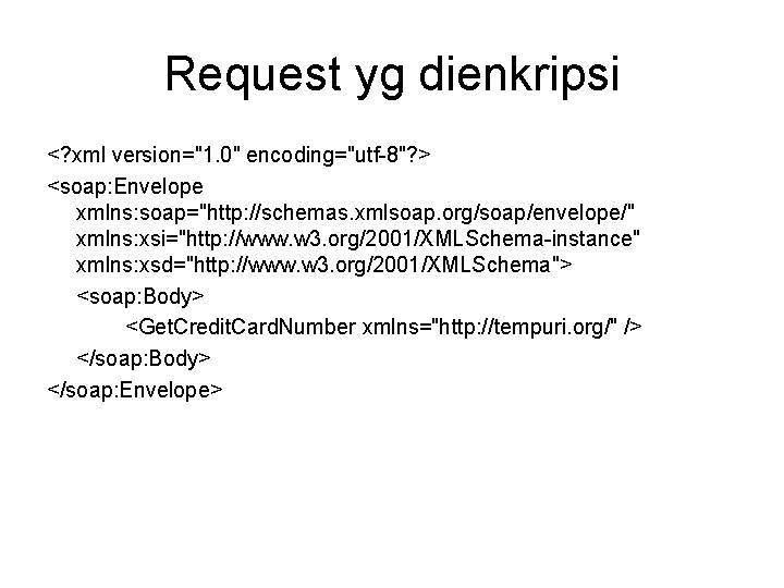 Request yg dienkripsi <? xml version="1. 0" encoding="utf-8"? > <soap: Envelope xmlns: soap="http: //schemas.