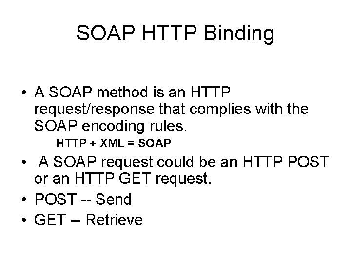 SOAP HTTP Binding • A SOAP method is an HTTP request/response that complies with