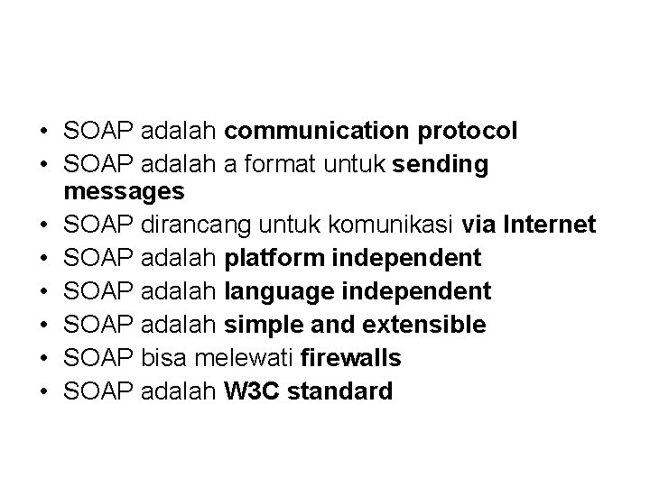  • SOAP adalah communication protocol • SOAP adalah a format untuk sending messages