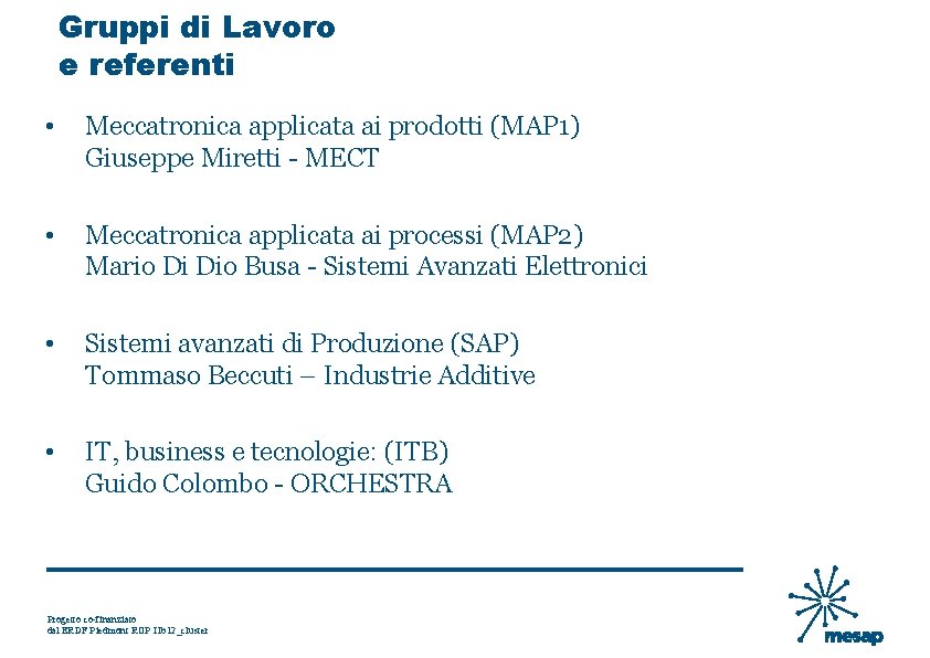 Gruppi di Lavoro e referenti • Meccatronica applicata ai prodotti (MAP 1) Giuseppe Miretti