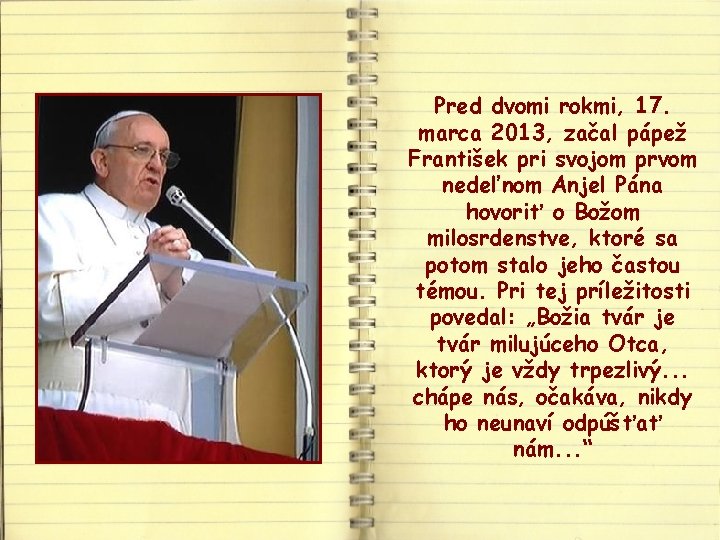 Pred dvomi rokmi, 17. marca 2013, začal pápež František pri svojom prvom nedeľnom Anjel