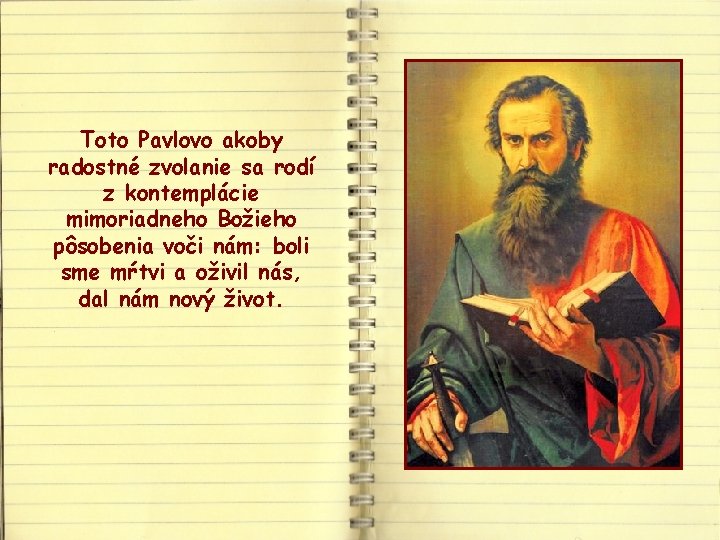 Toto Pavlovo akoby radostné zvolanie sa rodí z kontemplácie mimoriadneho Božieho pôsobenia voči nám: