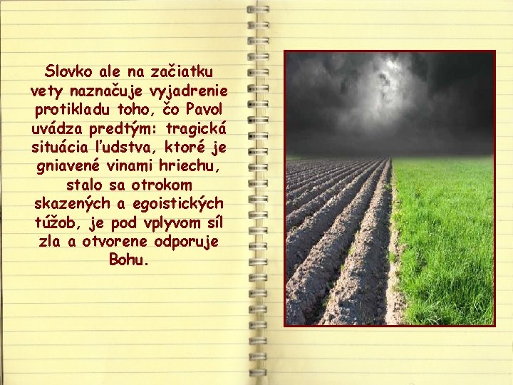 Slovko ale na začiatku vety naznačuje vyjadrenie protikladu toho, čo Pavol uvádza predtým: tragická