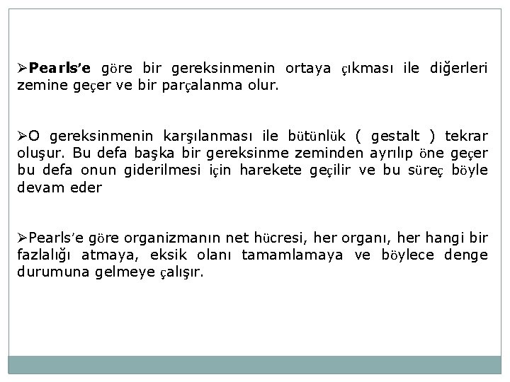 ØPearls’e göre bir gereksinmenin ortaya çıkması ile diğerleri zemine geçer ve bir parçalanma olur.