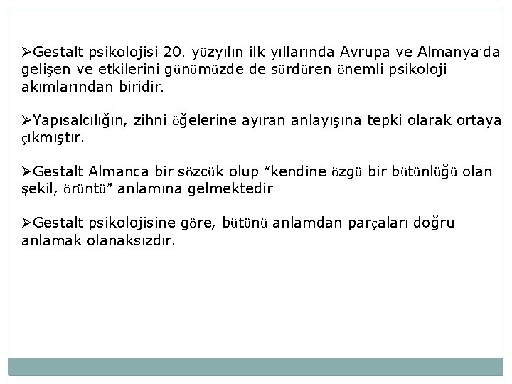 ØGestalt psikolojisi 20. yüzyılın ilk yıllarında Avrupa ve Almanya’da gelişen ve etkilerini günümüzde de