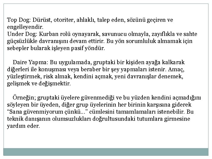 Top Dog: Dürüst, otoriter, ahlaklı, talep eden, sözünü geçiren ve engelleyendir. Under Dog: Kurban