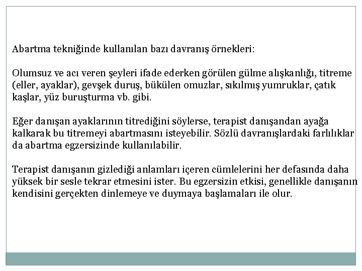 Abartma tekniğinde kullanılan bazı davranış örnekleri: Olumsuz ve acı veren şeyleri ifade ederken görülen