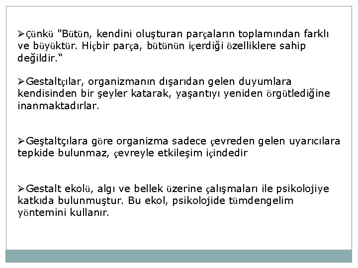 ØÇünkü "Bütün, kendini oluşturan parçaların toplamından farklı ve büyüktür. Hiçbir parça, bütünün içerdiği özelliklere