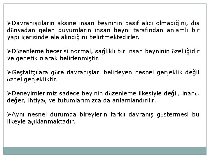 ØDavranışçıların aksine insan beyninin pasif alıcı olmadığını, dış dünyadan gelen duyumların insan beyni tarafından