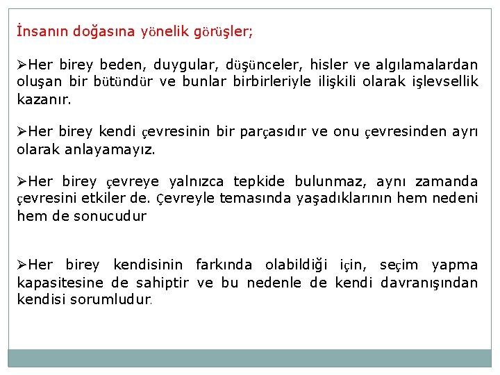 İnsanın doğasına yönelik görüşler; ØHer birey beden, duygular, düşünceler, hisler ve algılamalardan oluşan bir