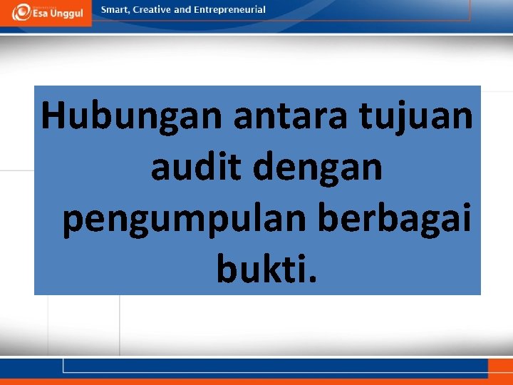 Hubungan antara tujuan audit dengan pengumpulan berbagai bukti. 