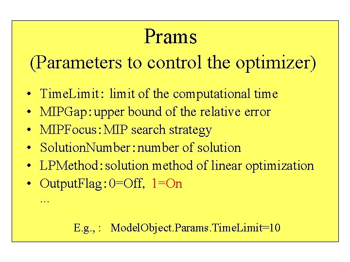 Prams (Parameters to control the optimizer) • • • Time. Limit： limit of the