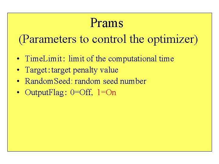 Prams (Parameters to control the optimizer) • • Time. Limit： limit of the computational