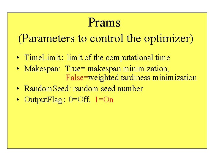 Prams (Parameters to control the optimizer) • Time. Limit： limit of the computational time