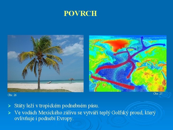 POVRCH Obr. 26 Obr. 27 Státy leží v tropickém podnebném pásu. Ø Ve vodách