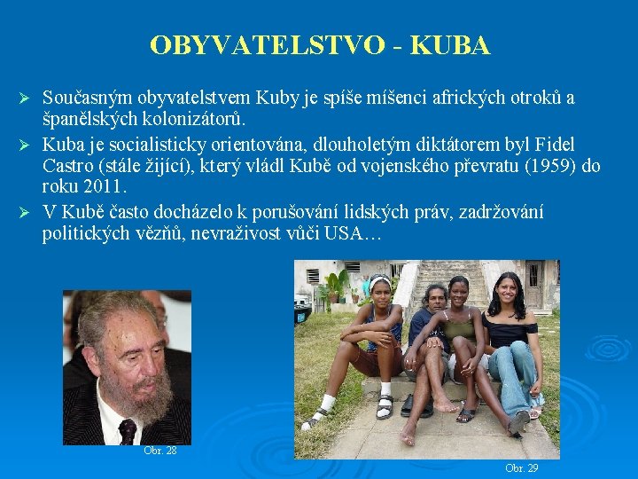 OBYVATELSTVO - KUBA Současným obyvatelstvem Kuby je spíše míšenci afrických otroků a španělských kolonizátorů.