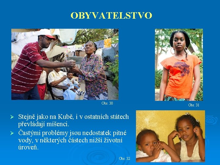 OBYVATELSTVO Obr. 30 Obr. 31 Stejně jako na Kubě, i v ostatních státech převládají
