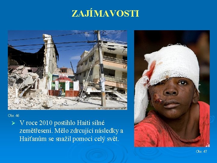 ZAJÍMAVOSTI Obr. 46 Ø V roce 2010 postihlo Haiti silné zemětřesení. Mělo zdrcující následky