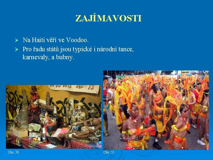 ZAJÍMAVOSTI Na Haiti věří ve Voodoo. Ø Pro řadu států jsou typické i národní