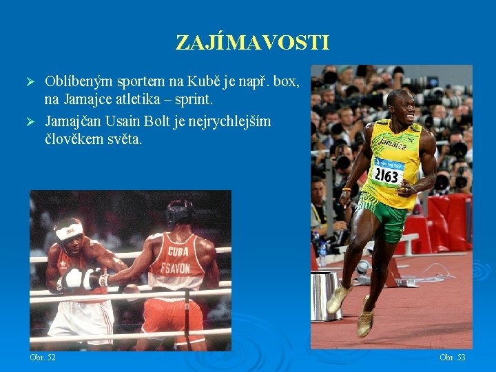 ZAJÍMAVOSTI Oblíbeným sportem na Kubě je např. box, na Jamajce atletika – sprint. Ø