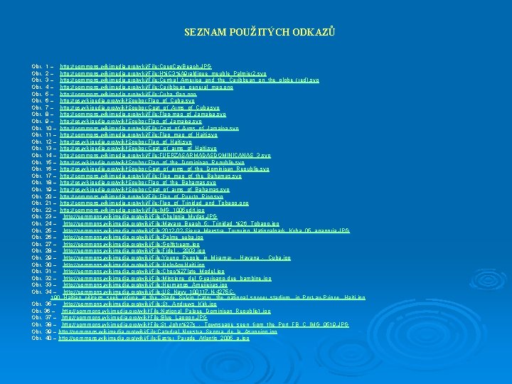 SEZNAM POUŽITÝCH ODKAZŮ Obr. Obr. Obr. 1 – http: //commons. . wikimedia. org/wiki/File: Coco.
