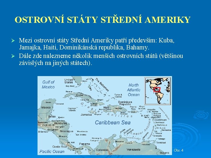 OSTROVNÍ STÁTY STŘEDNÍ AMERIKY Mezi ostrovní státy Střední Ameriky patří především: Kuba, Jamajka, Haiti,