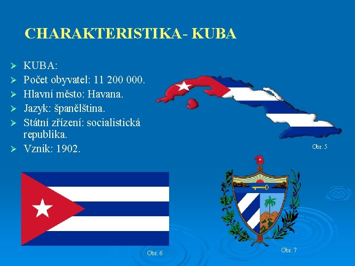 CHARAKTERISTIKA- KUBA Ø Ø Ø KUBA: Počet obyvatel: 11 200 000. Hlavní město: Havana.