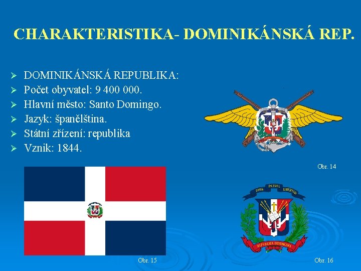 CHARAKTERISTIKA- DOMINIKÁNSKÁ REP. Ø Ø Ø DOMINIKÁNSKÁ REPUBLIKA: Počet obyvatel: 9 400 000. Hlavní