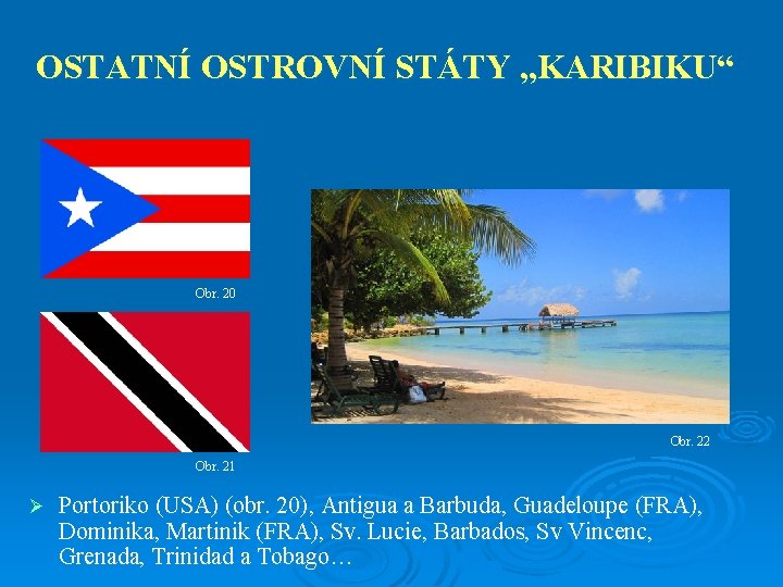 OSTATNÍ OSTROVNÍ STÁTY „KARIBIKU“ Obr. 20 Obr. 22 Obr. 21 Ø Portoriko (USA) (obr.