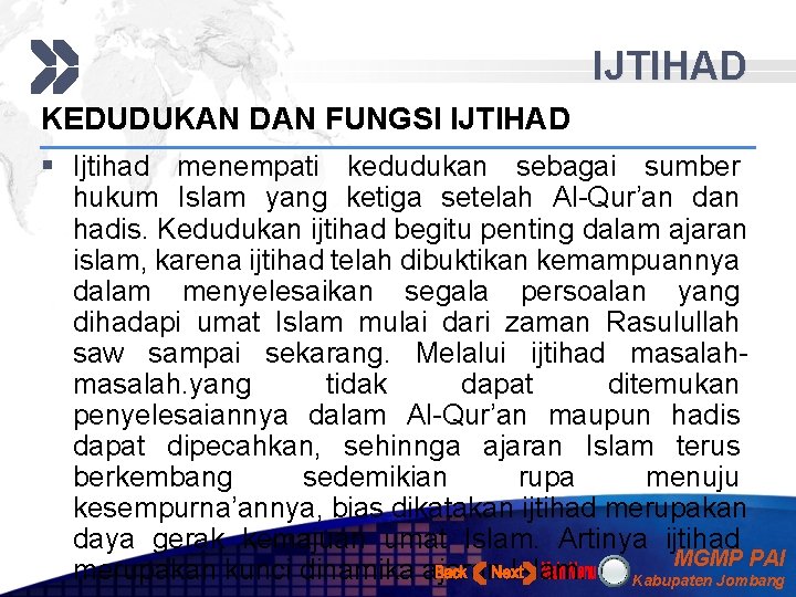 IJTIHAD KEDUDUKAN DAN FUNGSI IJTIHAD § Ijtihad menempati kedudukan sebagai sumber hukum Islam yang