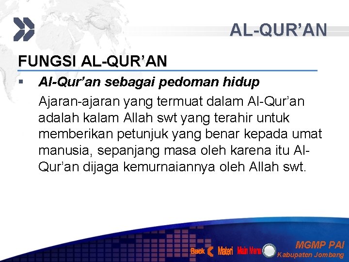 AL-QUR’AN FUNGSI AL-QUR’AN § Al-Qur’an sebagai pedoman hidup Ajaran-ajaran yang termuat dalam Al-Qur’an adalah