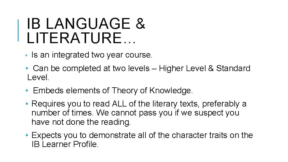 IB LANGUAGE & LITERATURE… • Is an integrated two year course. • Can be