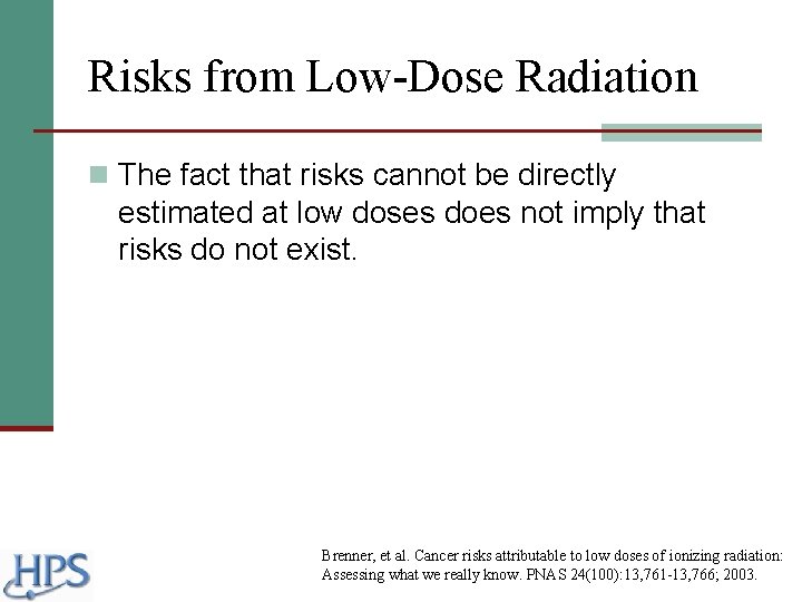 Risks from Low-Dose Radiation n The fact that risks cannot be directly estimated at