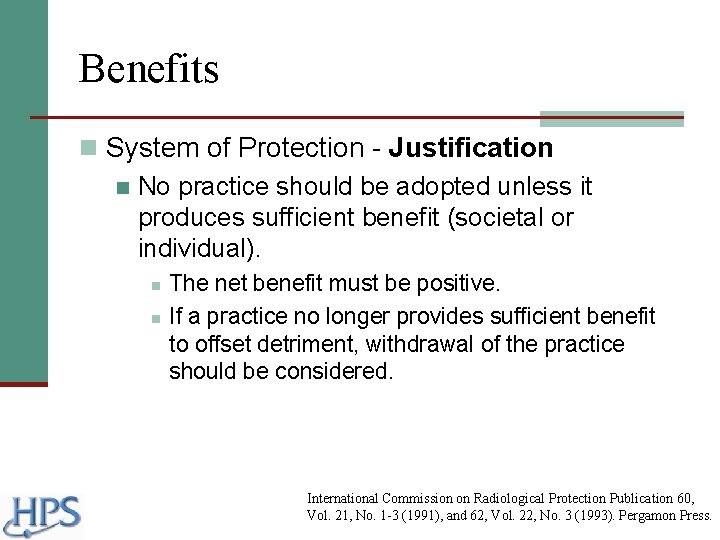 Benefits n System of Protection - Justification n No practice should be adopted unless