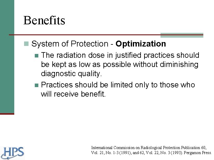 Benefits n System of Protection - Optimization n The radiation dose in justified practices