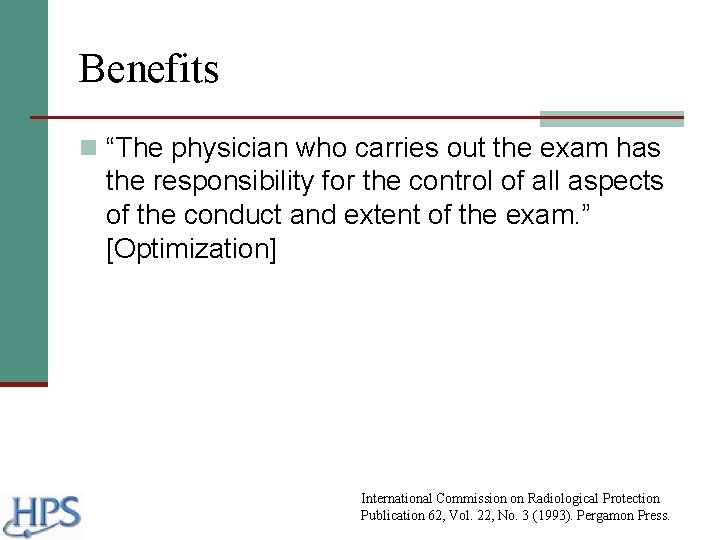 Benefits n “The physician who carries out the exam has the responsibility for the