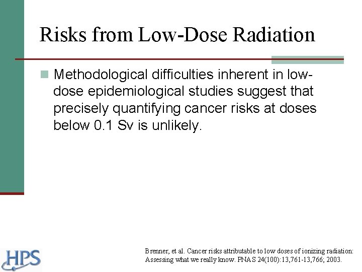 Risks from Low-Dose Radiation n Methodological difficulties inherent in low- dose epidemiological studies suggest