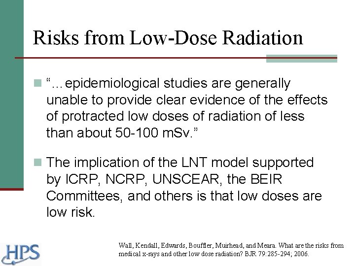 Risks from Low-Dose Radiation n “…epidemiological studies are generally unable to provide clear evidence