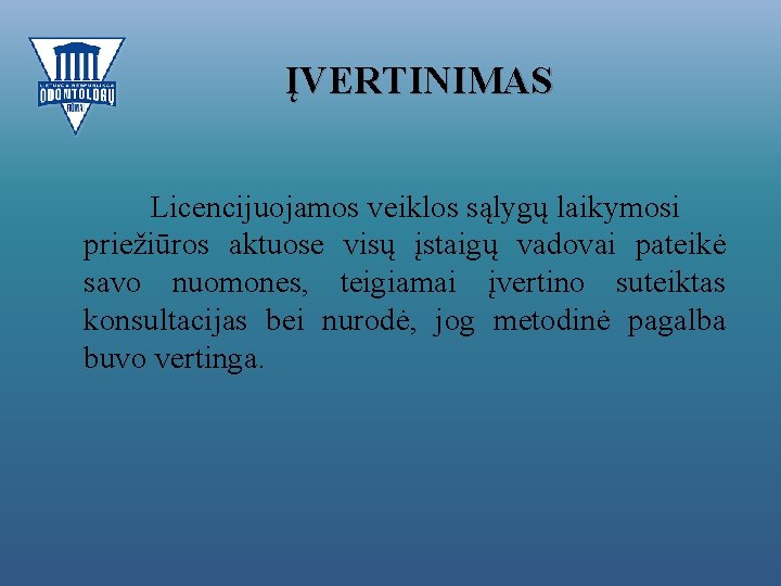 ĮVERTINIMAS Licencijuojamos veiklos sąlygų laikymosi priežiūros aktuose visų įstaigų vadovai pateikė savo nuomones, teigiamai