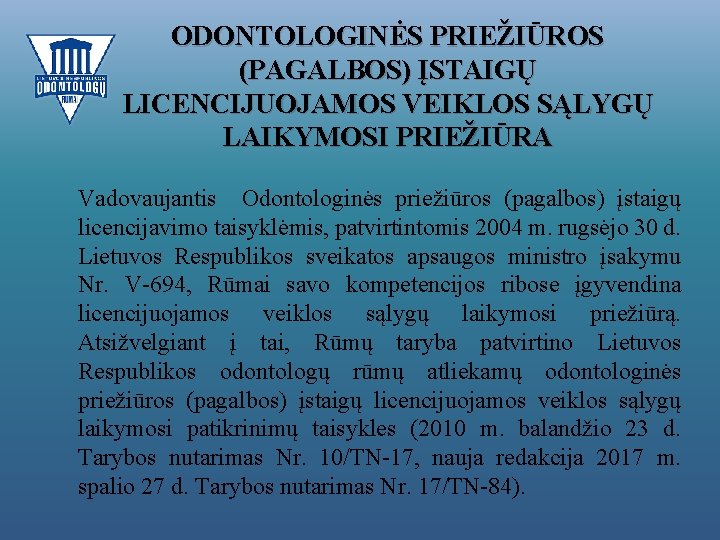 ODONTOLOGINĖS PRIEŽIŪROS (PAGALBOS) ĮSTAIGŲ LICENCIJUOJAMOS VEIKLOS SĄLYGŲ LAIKYMOSI PRIEŽIŪRA Vadovaujantis Odontologinės priežiūros (pagalbos) įstaigų