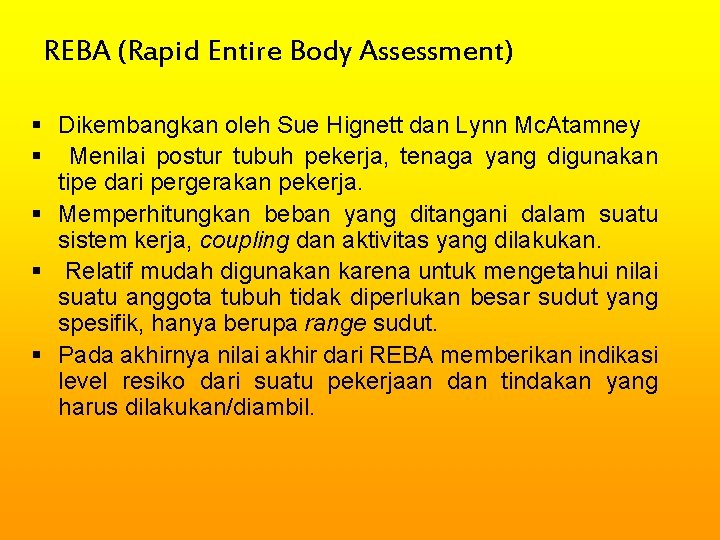 REBA (Rapid Entire Body Assessment) § Dikembangkan oleh Sue Hignett dan Lynn Mc. Atamney